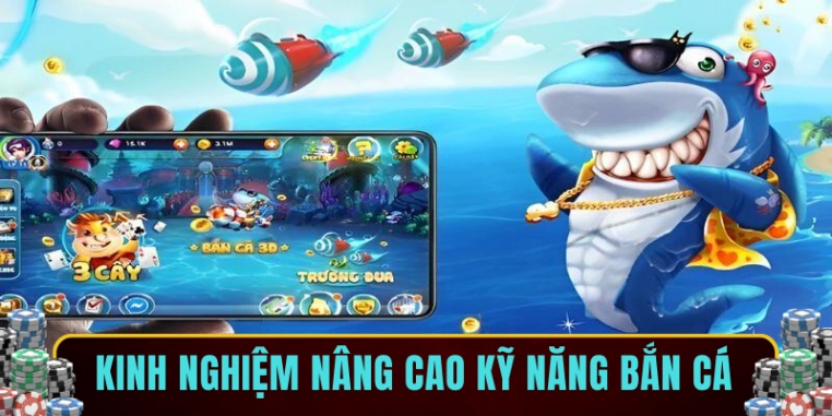 Kinh nghiệm nâng cao kỹ năng bắn cá