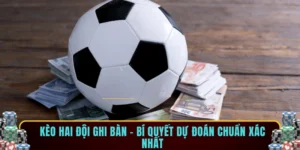Kèo hai đội ghi bàn