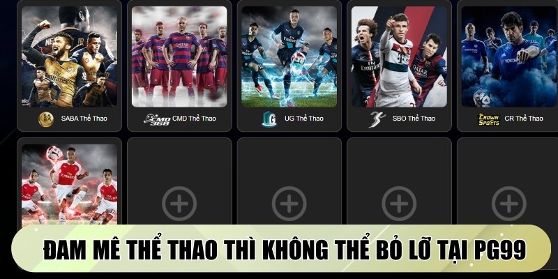 Nếu các bạn là 1 người đam mê thể thao thì không thể bỏ lỡ tại PG99