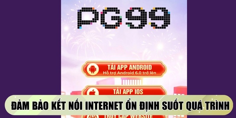 Đảm bảo kết nối internet ổn định suốt quá trình cài đặt app