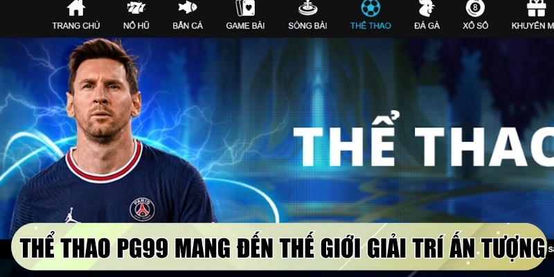 Thể thao PG99 mang đến một thế giới giải trí đầy ấn tượng