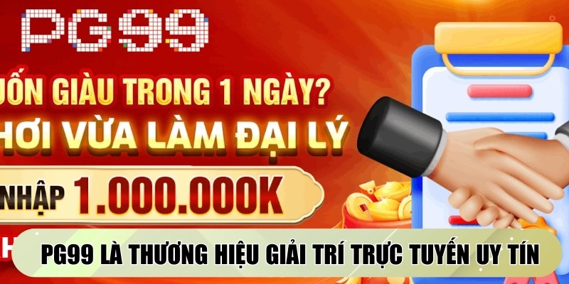 PG99 là thương hiệu giải trí trực tuyến uy tín hiện nay